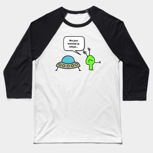 Alien wanted to refuel Baseball T-Shirt